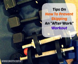 Tips to Prevent Skipping an After Work Workout