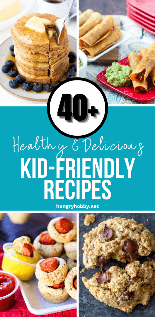 40+ Healthy Kid Friendly Recipes - Hungry Hobby